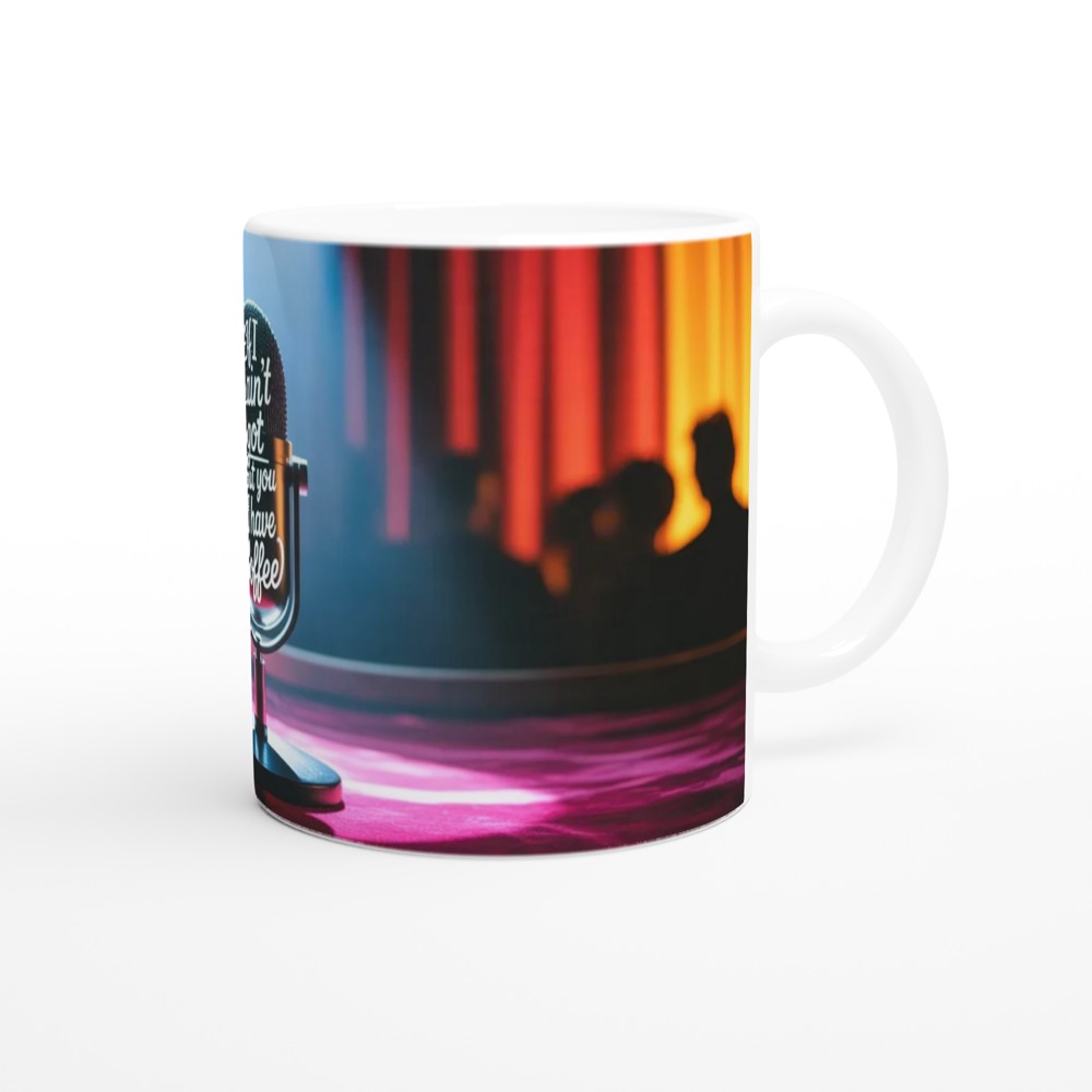 If I Ain't Got You But I Have Coffee - Stage Microphone Mug — view 12