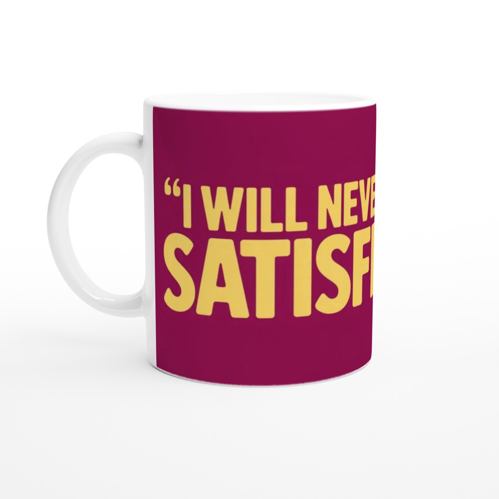 I Will Never Be Satisfied - Rewind Quote Mug — view 10