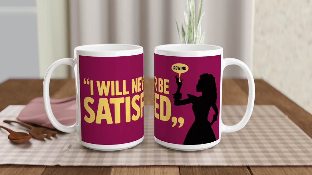 I Will Never Be Satisfied - Rewind Quote Mug — view 2