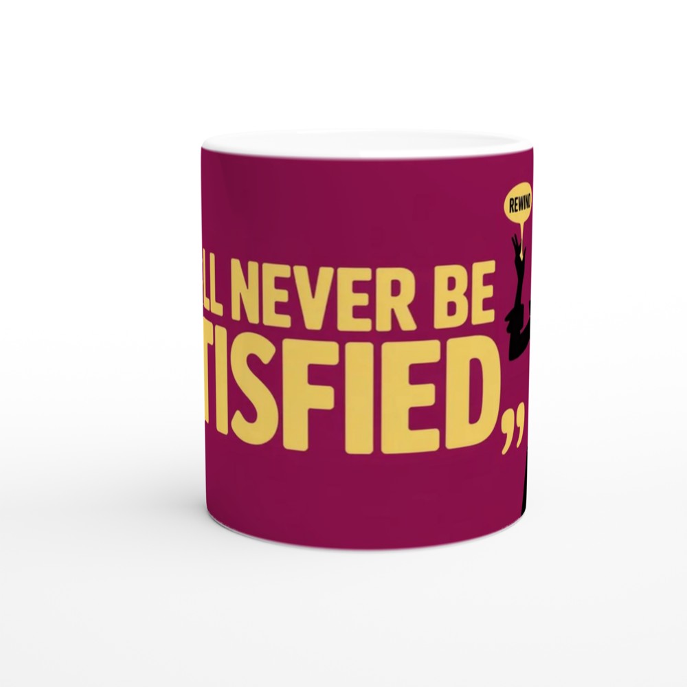 I Will Never Be Satisfied - Rewind Quote Mug — view 11