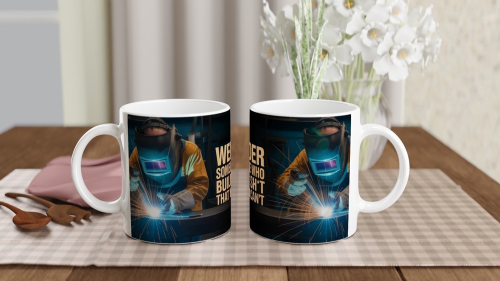 Welder Someone Who Builds Sh*t That You Can't - Funny Welding Mug