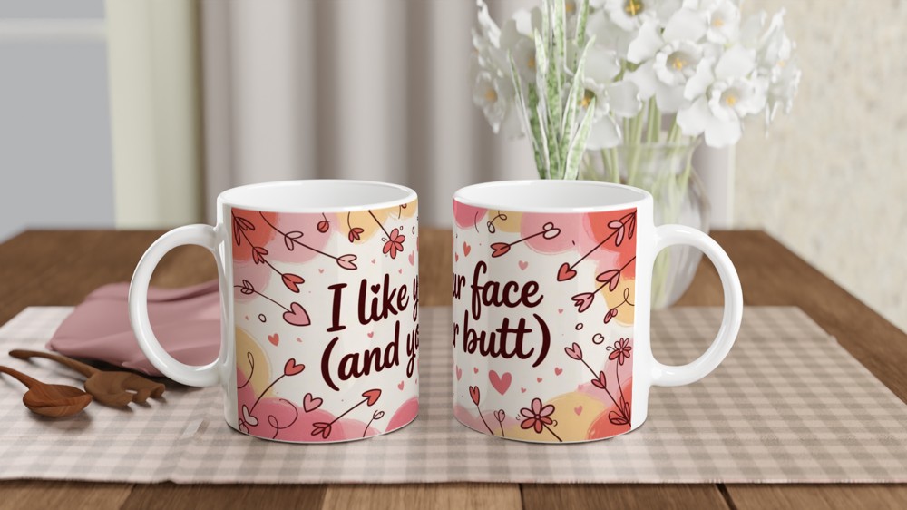 I Like Your Face And Your Butt - Funny Romantic Mug
