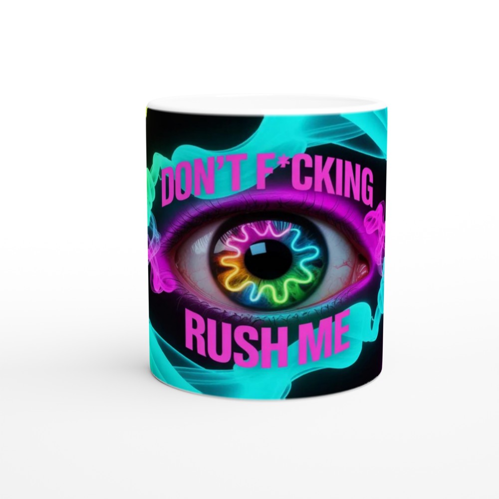 Don't F*cking Rush Me - Neon Psychedelic Eye Mug — view 11