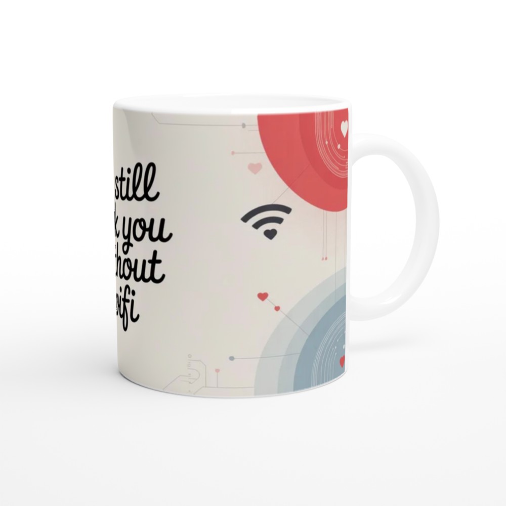 I'd Still Fuck You Without Wifi - Funny Adult Valentines Mug — view 12