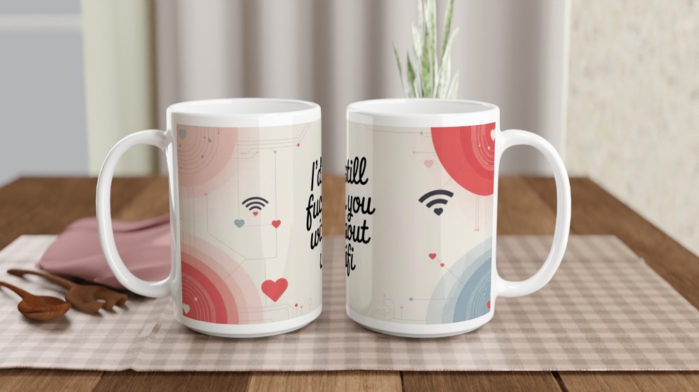 I'd Still Fuck You Without Wifi - Funny Adult Valentines Mug — view 2