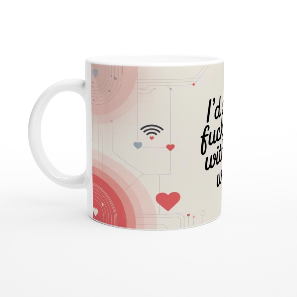 I'd Still Fuck You Without Wifi - Funny Adult Valentines Mug — view 10