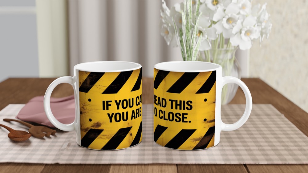If You Can Read This You Are Too Close Warning Sign Mug