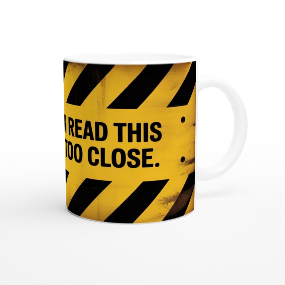 If You Can Read This You Are Too Close Warning Sign Mug — view 12