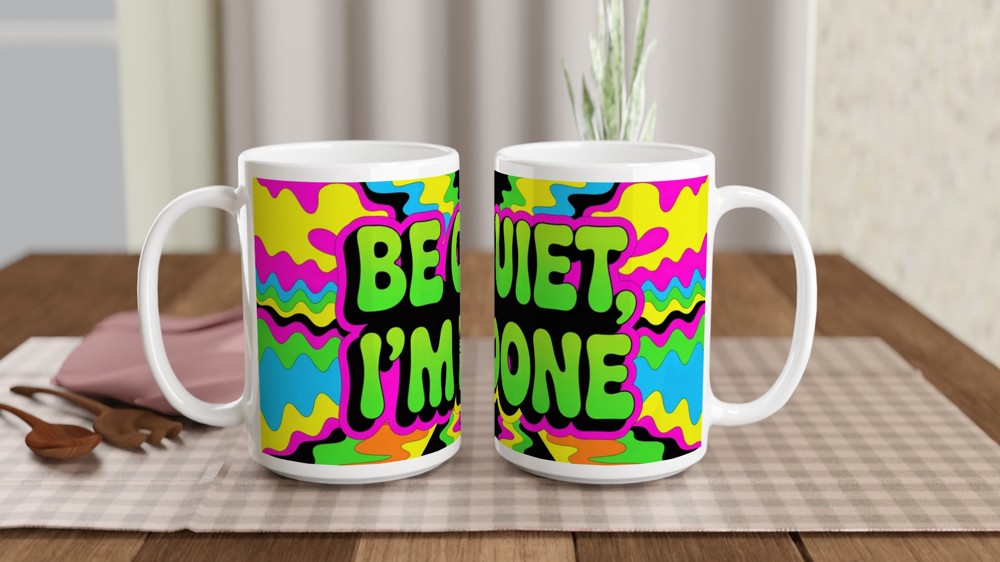 Be Quiet I'm Done Mug | Psychedelic Neon Sassy Quote Coffee Mug | Funny Office Gift for Colleagues, Him or Her — view 2