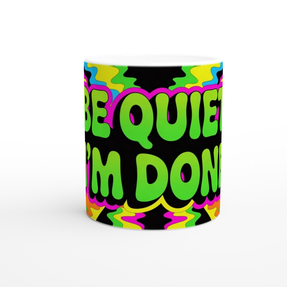 Be Quiet I'm Done Mug | Psychedelic Neon Sassy Quote Coffee Mug | Funny Office Gift for Colleagues, Him or Her — view 11