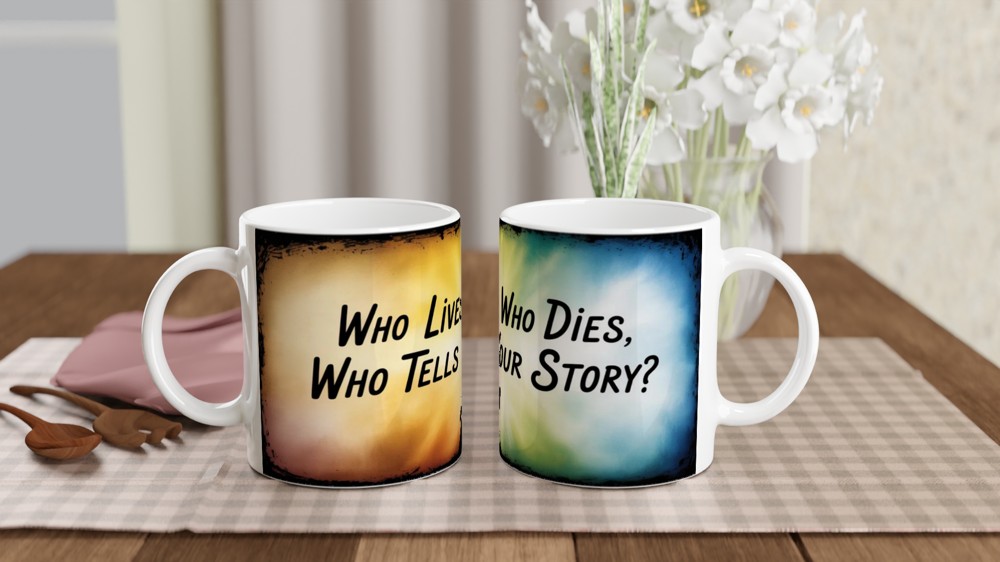 Who Lives Who Dies Who Tells Your Story Quote Mug