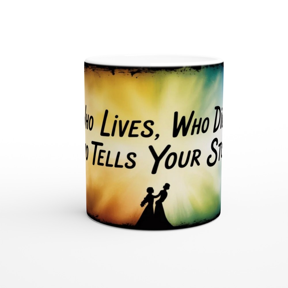 Who Lives Who Dies Who Tells Your Story Quote Mug — view 11