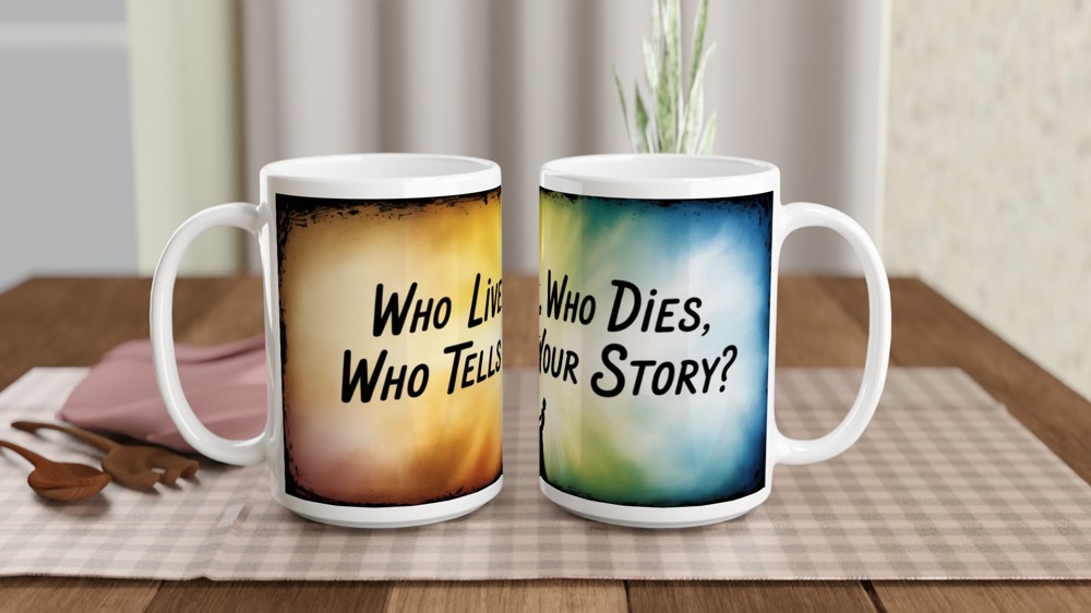 Who Lives Who Dies Who Tells Your Story Quote Mug — view 2