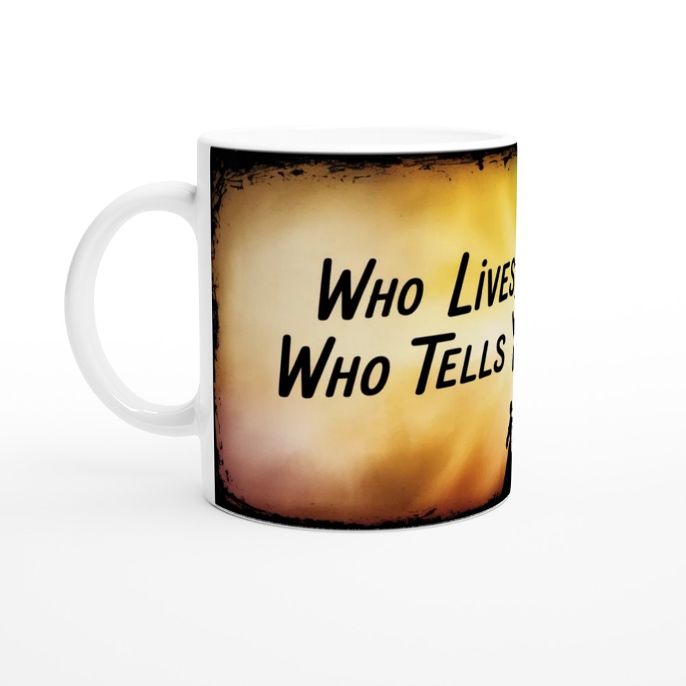 Who Lives Who Dies Who Tells Your Story Quote Mug — view 10