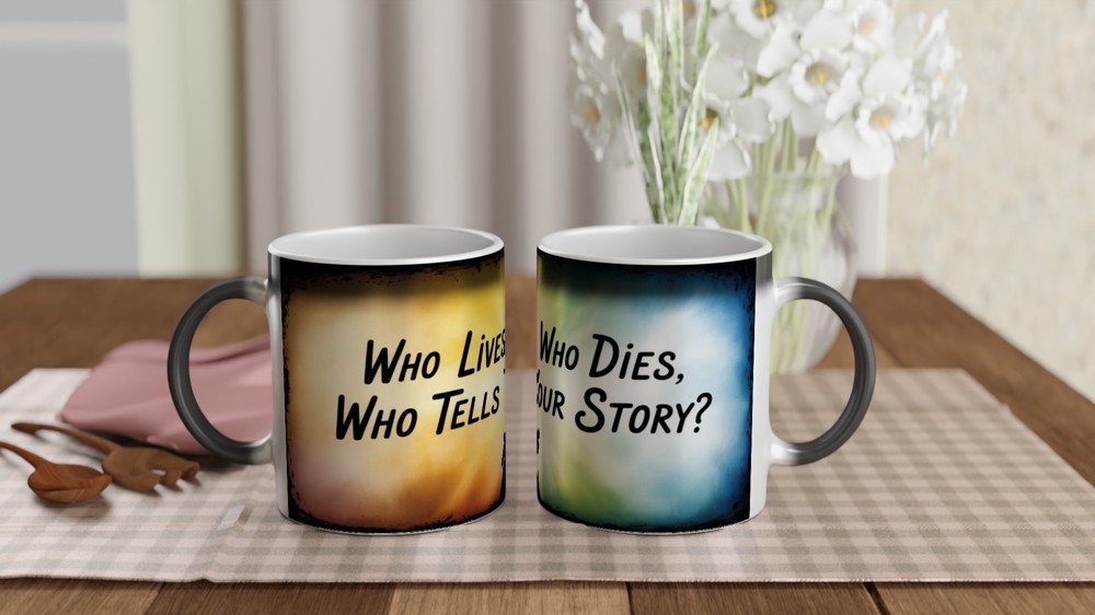 Who Lives Who Dies Who Tells Your Story Quote Mug — view 3