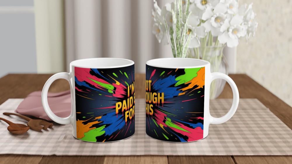 I'm Not Paid Enough For This - Funny Work Mug