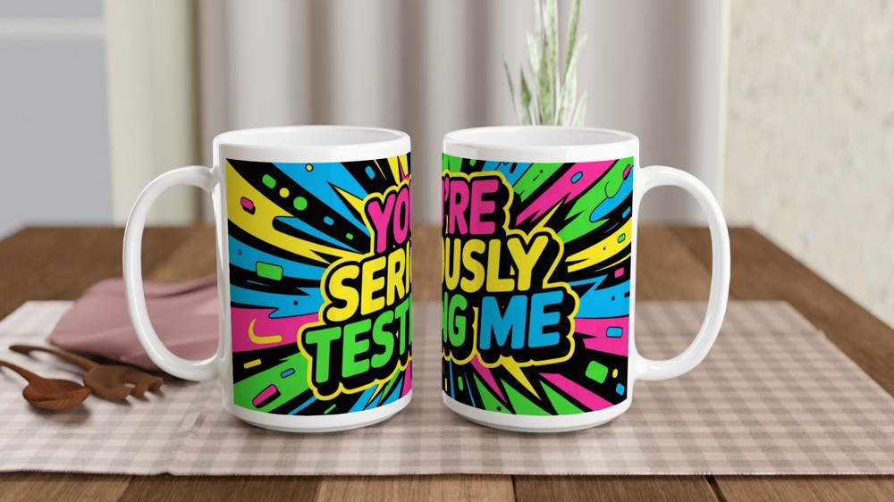 Sarcastic Quote Mug | You're Seriously Testing Me Gift | Funny Colleague Present | Best Friend Birthday Mug — view 2
