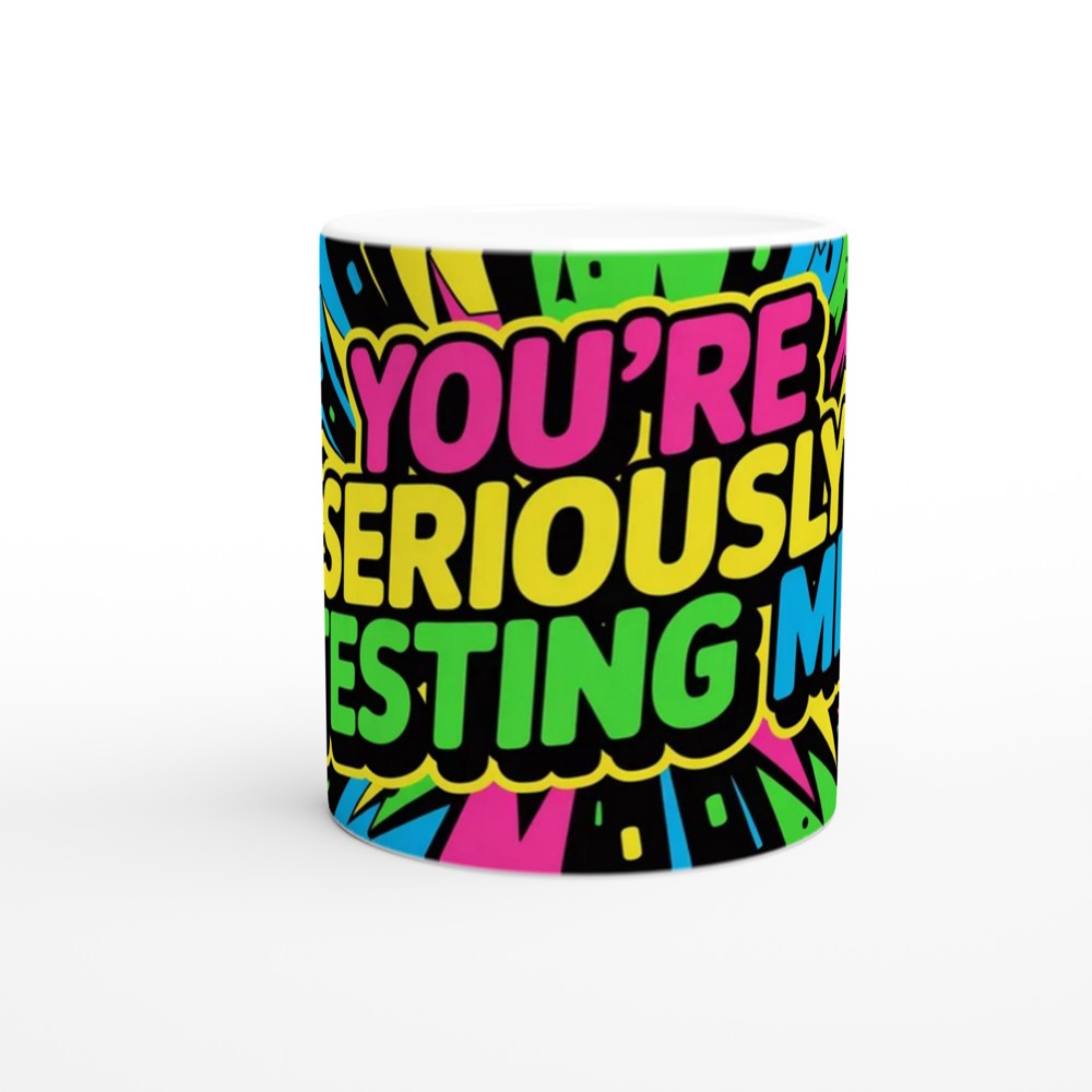 Sarcastic Quote Mug | You're Seriously Testing Me Gift | Funny Colleague Present | Best Friend Birthday Mug — view 11