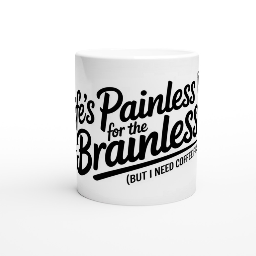 Life's Painless for the Brainless - Funny Coffee Mug — view 11