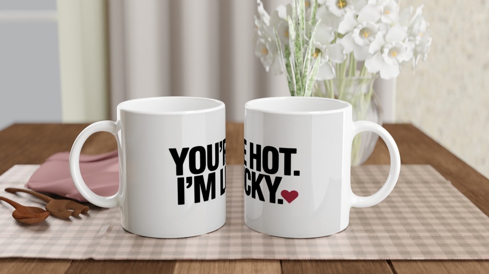 You're Hot I'm Lucky Romantic Mug