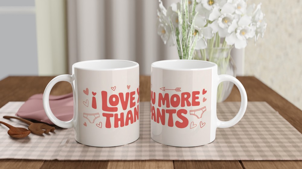 I Love You More Than Pants Funny Valentine Mug