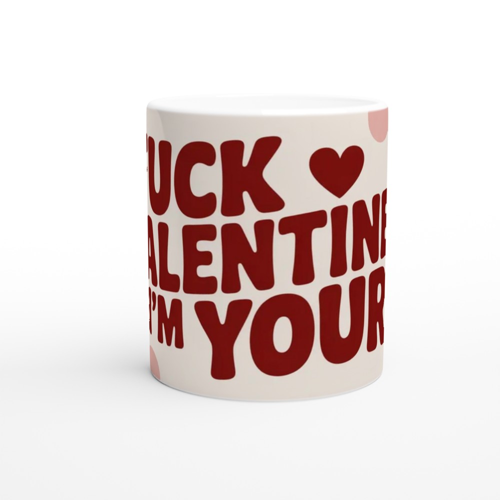Fuck Valentines I'm Yours Funny Valentine's Day Mug — view 11