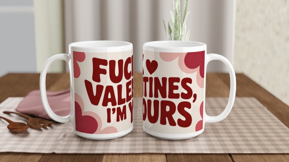 Fuck Valentines I'm Yours Funny Valentine's Day Mug — view 2