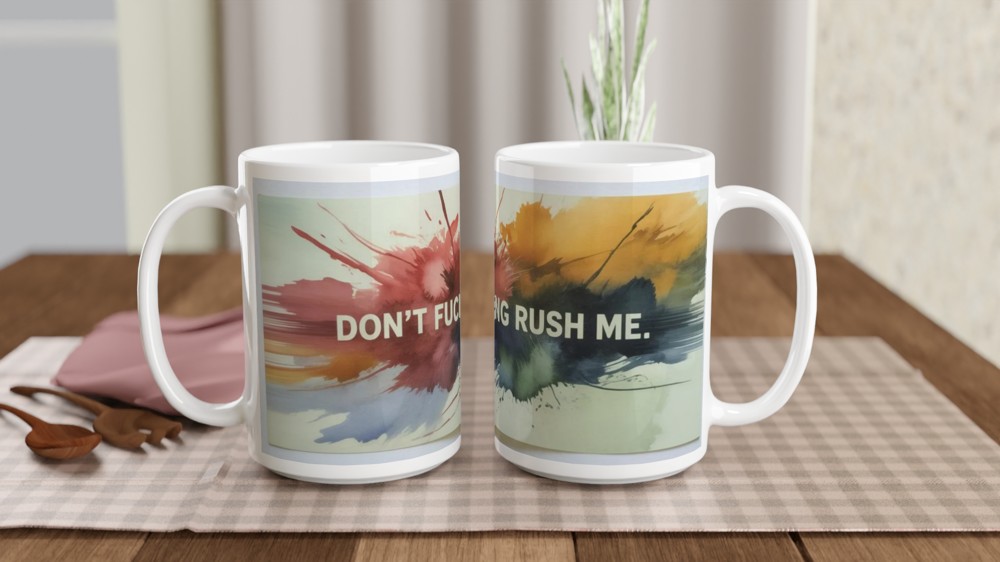 Don't Fucking Rush Me - Watercolour Splash Mug — view 2