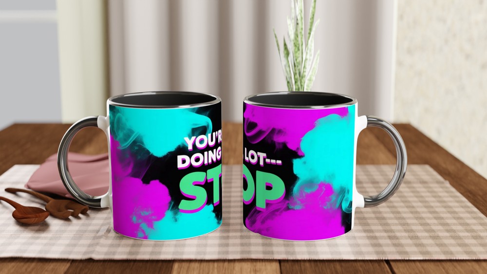 You're Doing A Lot Stop - Funny Sassy Quote Mug — view 9
