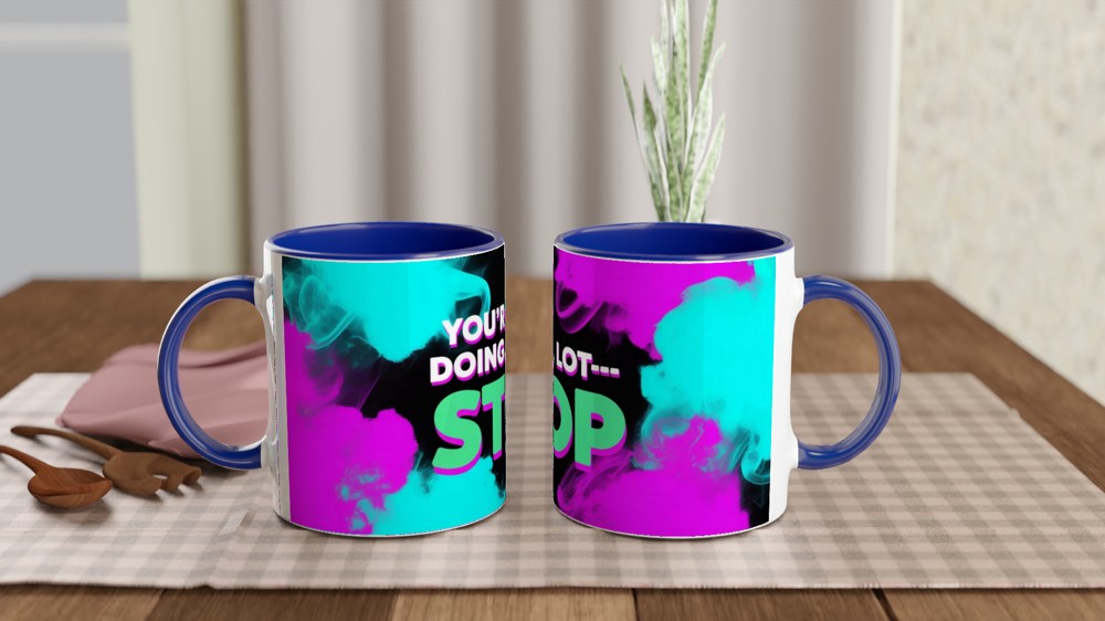 You're Doing A Lot Stop - Funny Sassy Quote Mug — view 4