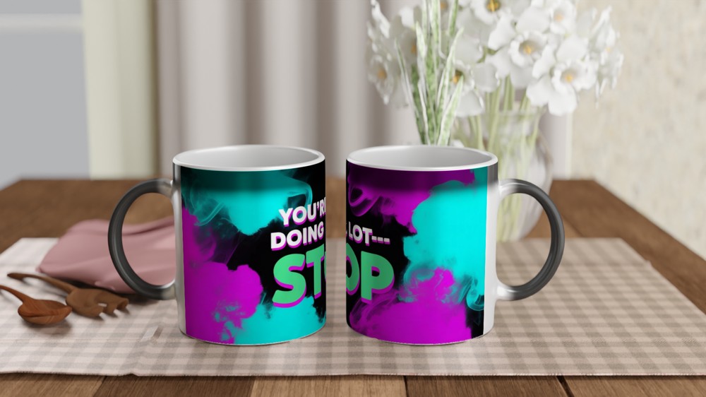 You're Doing A Lot Stop - Funny Sassy Quote Mug — view 3