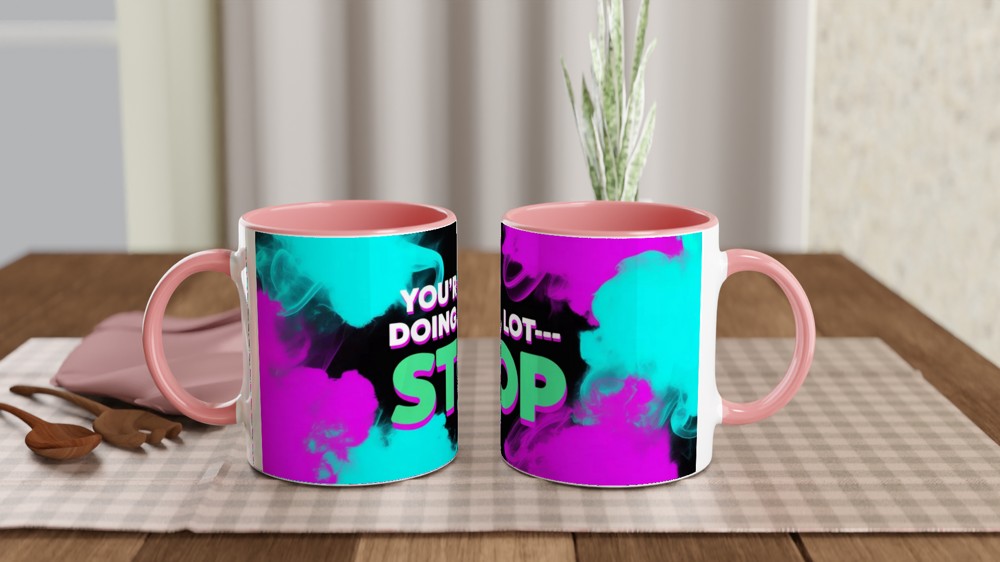 You're Doing A Lot Stop - Funny Sassy Quote Mug — view 6