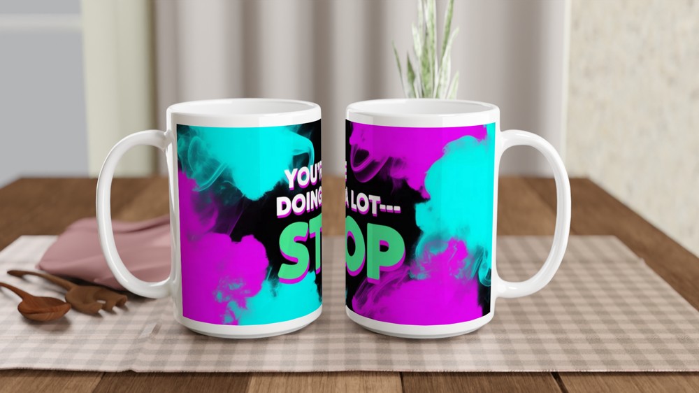 You're Doing A Lot Stop - Funny Sassy Quote Mug — view 2