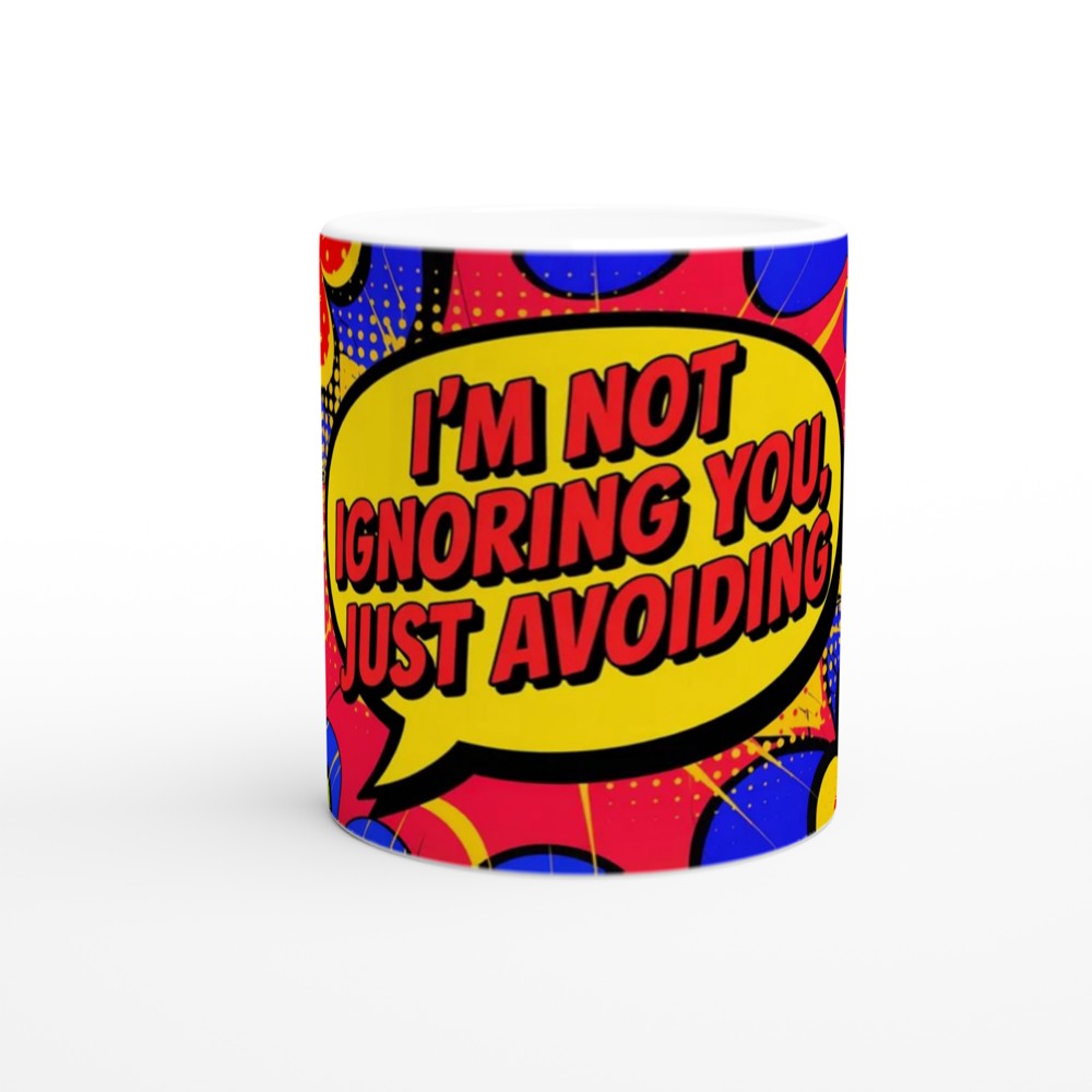 I'm Not Ignoring You Just Avoiding - Comic Pop Art Funny Mug — view 11