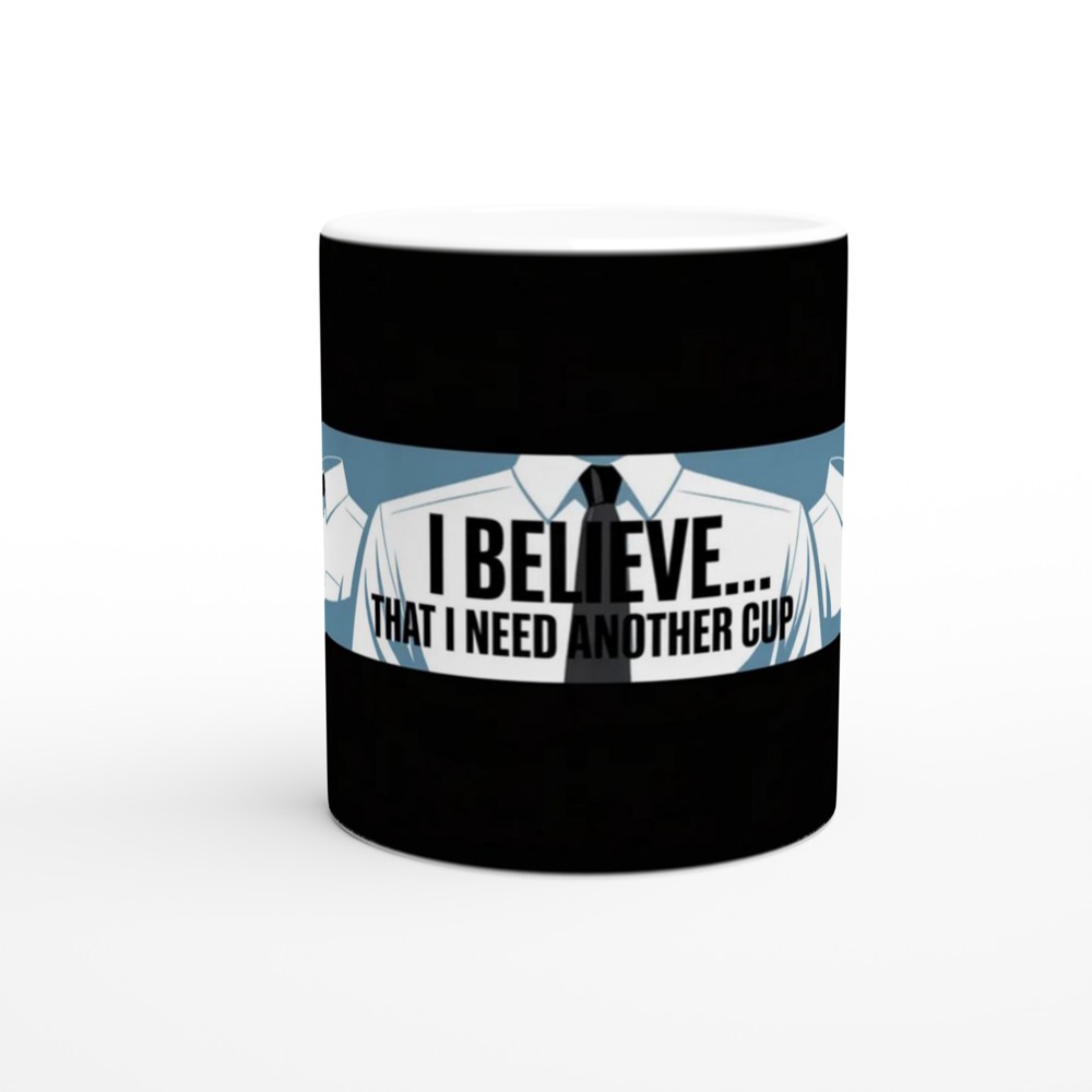 I Believe That I Need Another Cup - Funny Office Coffee Mug — view 11