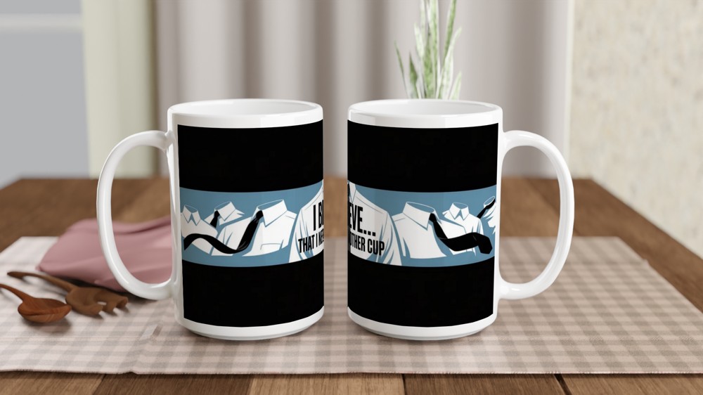 I Believe That I Need Another Cup - Funny Office Coffee Mug — view 2