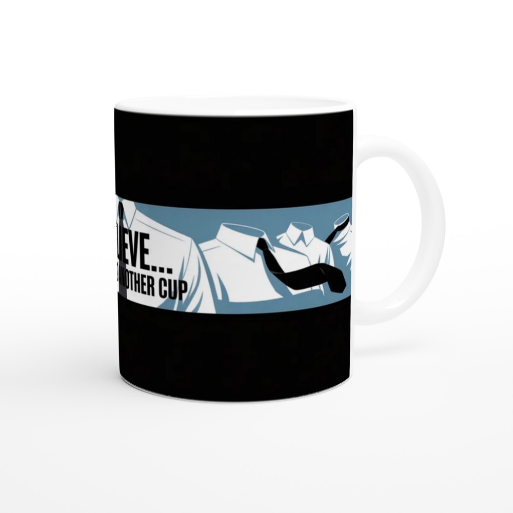 I Believe That I Need Another Cup - Funny Office Coffee Mug — view 12