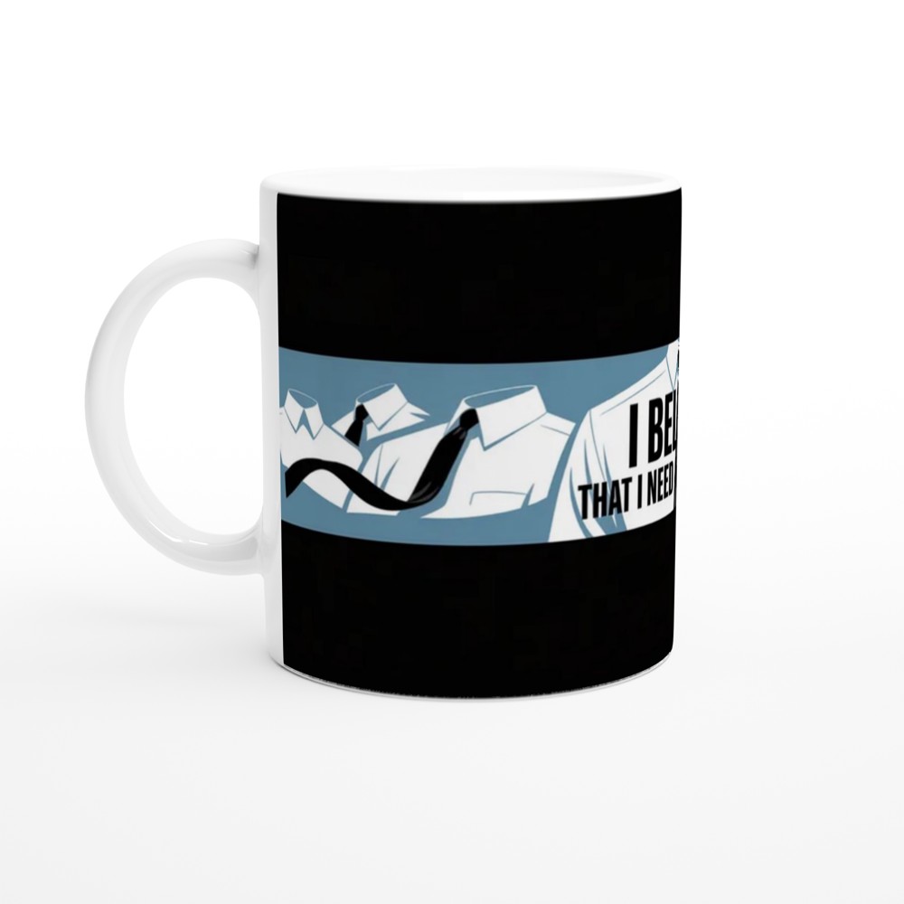 I Believe That I Need Another Cup - Funny Office Coffee Mug — view 10