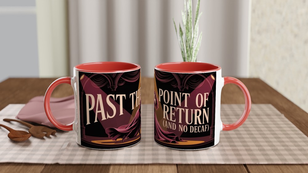 Past The Point Of No Return And No Decaf - Theatre Coffee Lover Mug — view 7