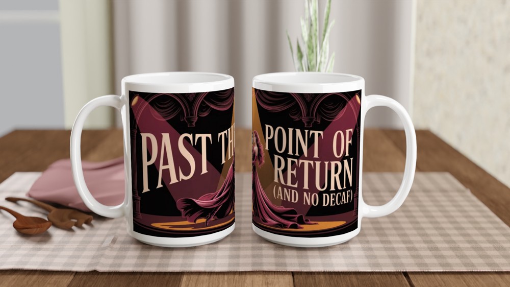 Past The Point Of No Return And No Decaf - Theatre Coffee Lover Mug — view 2