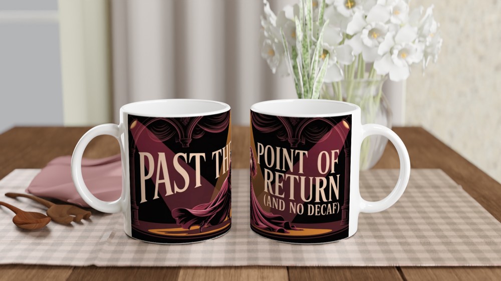 Past The Point Of No Return And No Decaf - Theatre Coffee Lover Mug