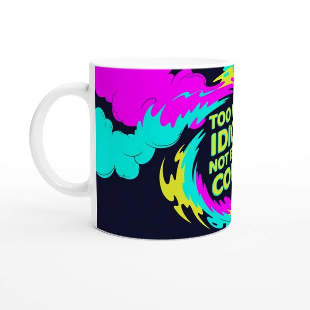 Too Many Idiots Not Enough Coffee Funny Mug — view 10