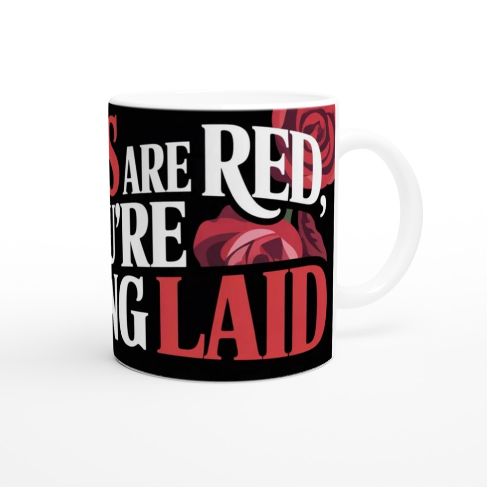 Roses Are Red You're Getting Laid Funny Adult Mug — view 12