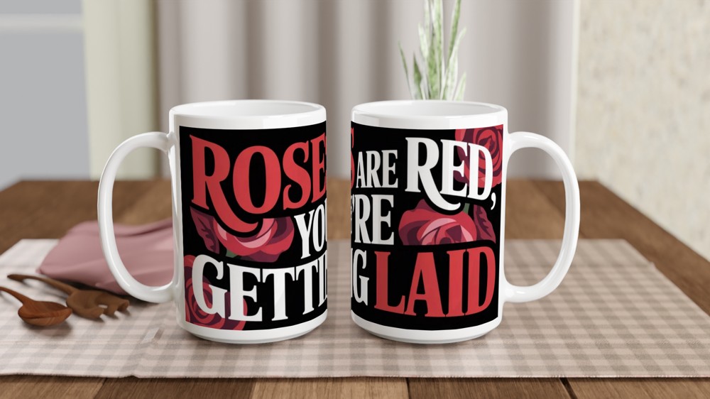 Roses Are Red You're Getting Laid Funny Adult Mug — view 2
