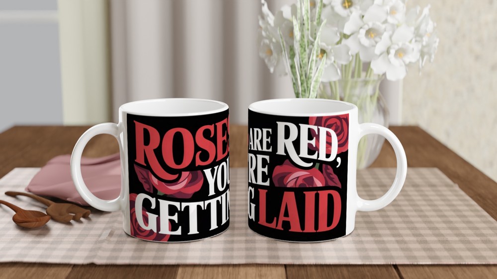 Roses Are Red You're Getting Laid Funny Adult Mug
